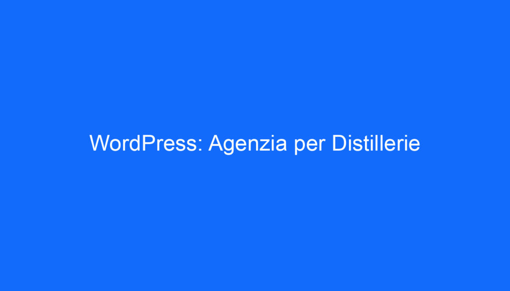 WordPress: Agenzia per Distillerie