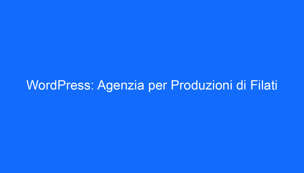 WordPress: Agenzia per Produzioni di Filati