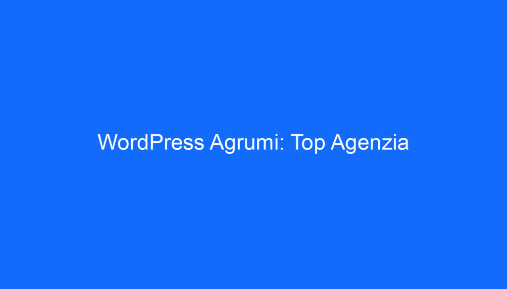 WordPress Agrumi: Top Agenzia