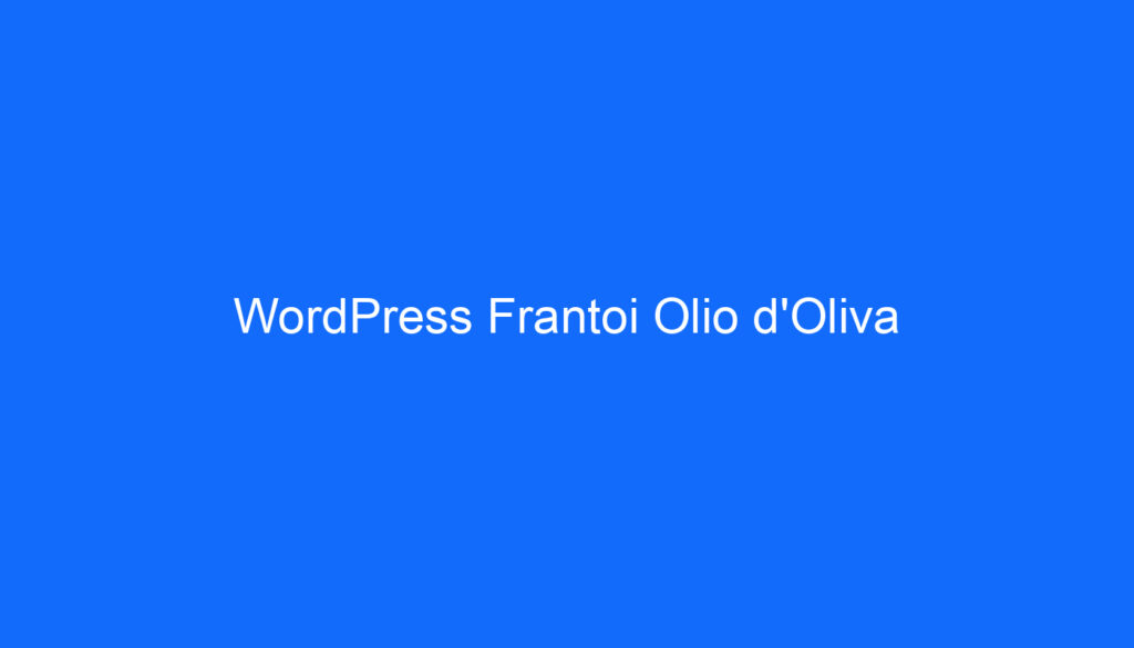 WordPress Frantoi Olio d'Oliva