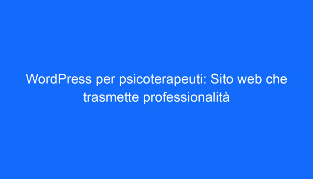WordPress per psicoterapeuti: Sito web che trasmette professionalità