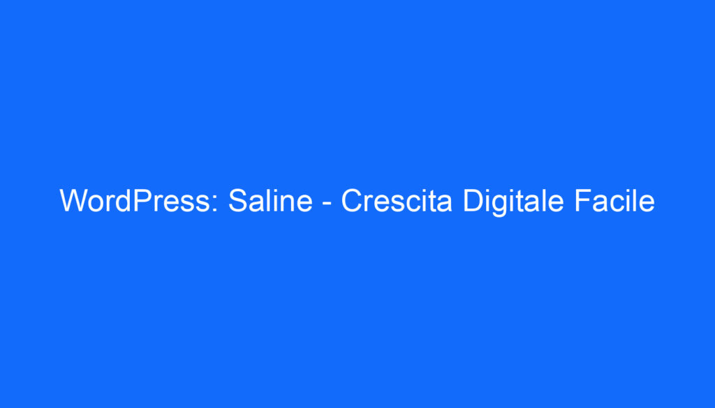 WordPress: Saline Crescita Digitale Facile