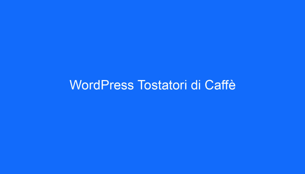 WordPress Tostatori di Caffè