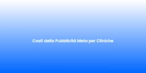 Costi della Pubblicita Meta per Cliniche