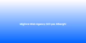Migliore Web Agency SEO per Alberghi
