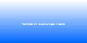 Prezzi dei siti responsivi per il calcio
