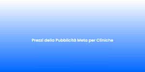 Prezzi della Pubblicita Meta per Cliniche
