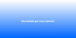 Sito Perfetto per Club Calcistici