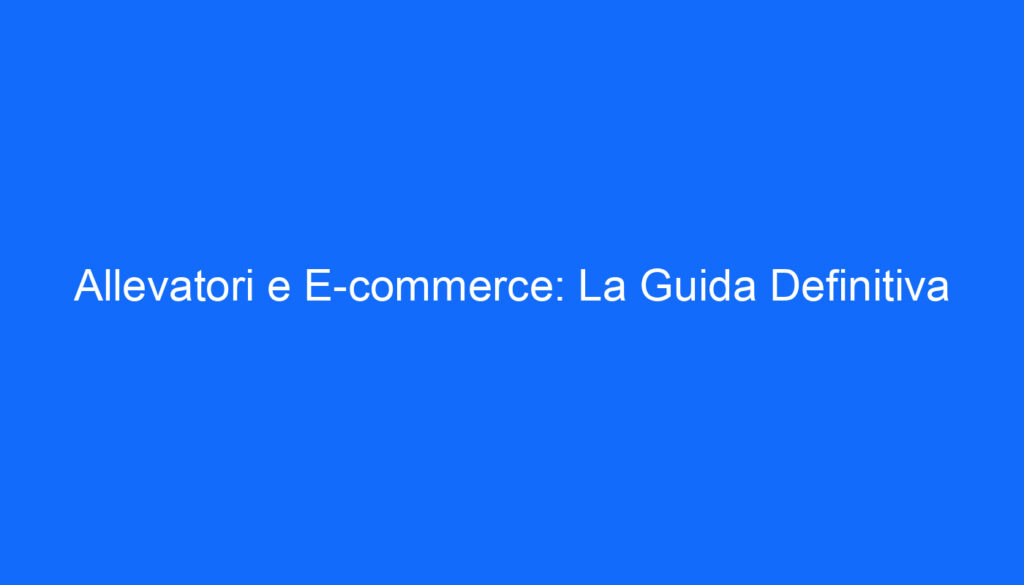 Allevatori e E commerce: La Guida Definitiva