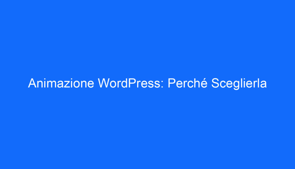 Animazione WordPress: Perché Sceglierla