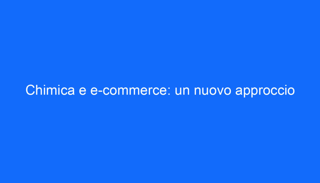 Chimica e e commerce: un nuovo approccio