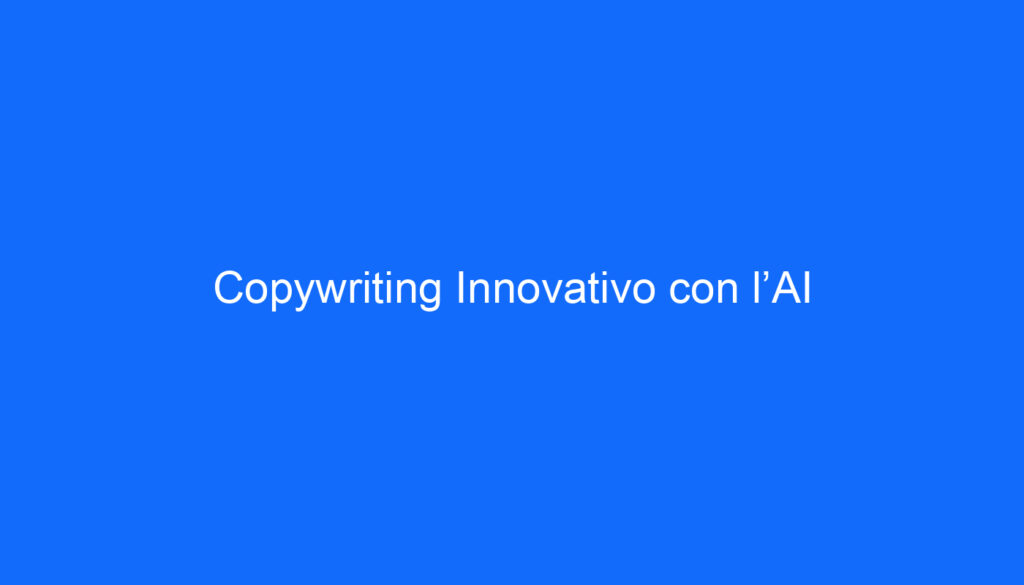 Copywriting Innovativo con l’AI