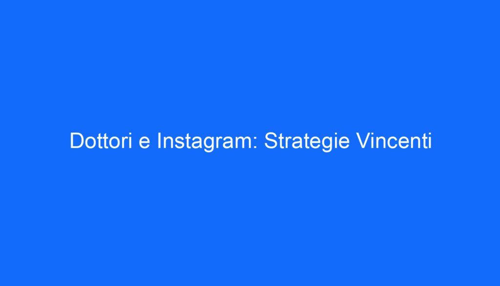 Dottori e Instagram: Strategie Vincenti