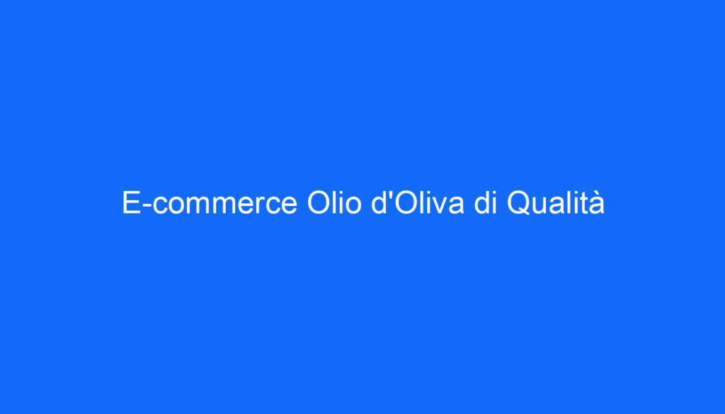 E commerce Olio d'Oliva di Qualità