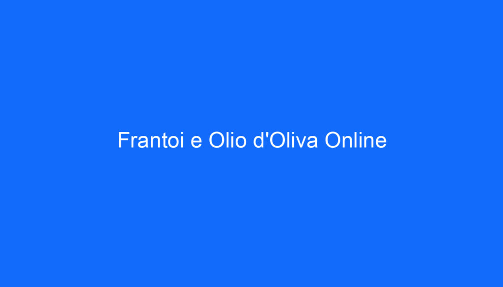 Frantoi e Olio d'Oliva Online
