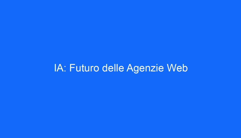 IA: Futuro delle Agenzie Web