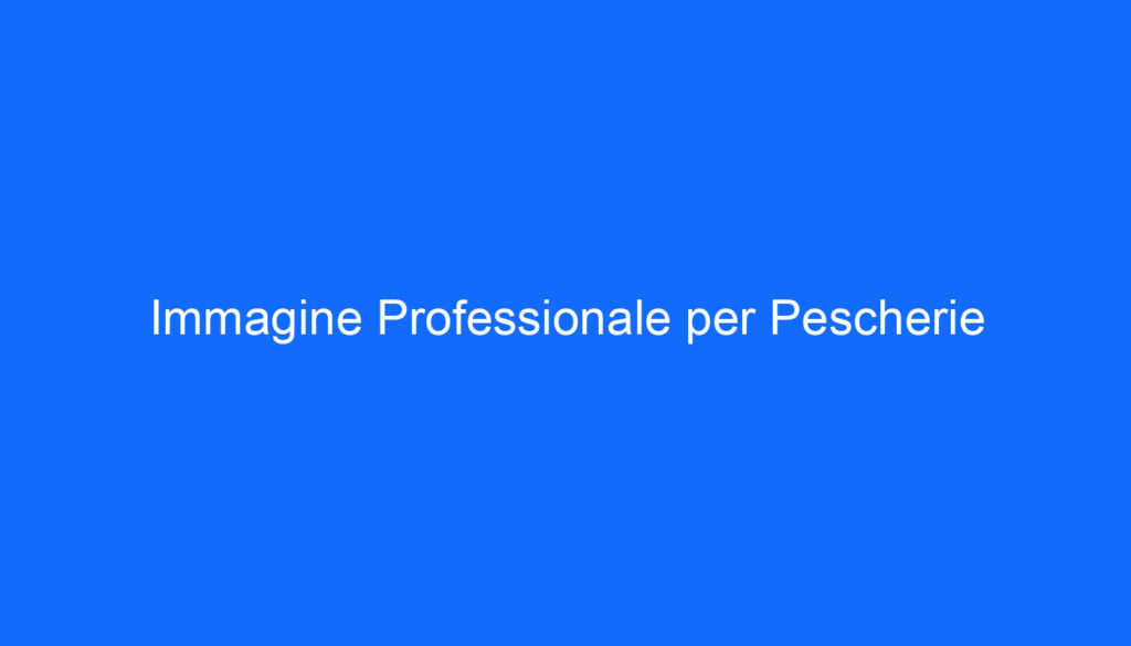 Immagine Professionale per Pescherie