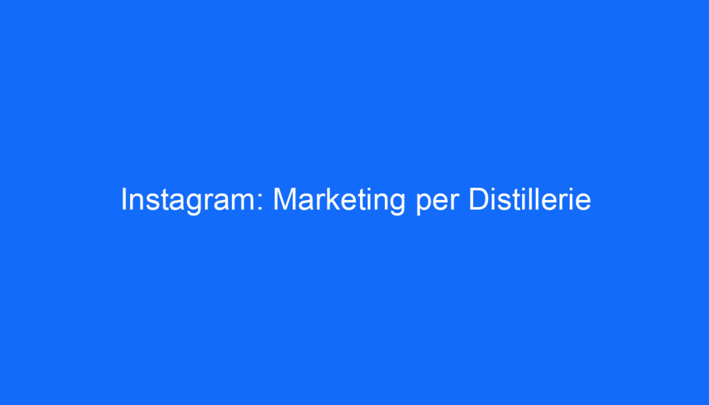 Instagram: Marketing per Distillerie
