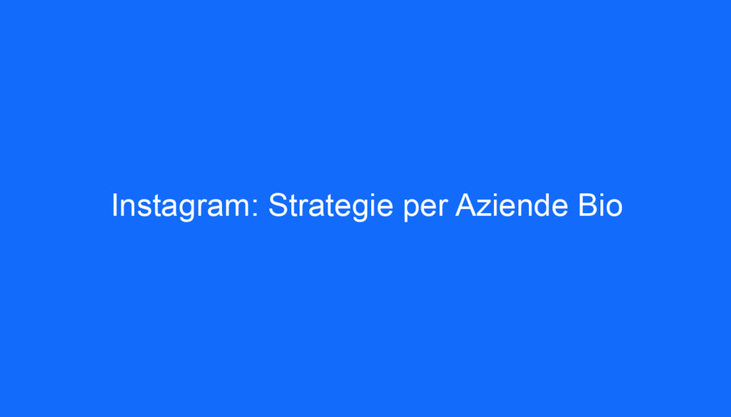 Instagram: Strategie per Aziende Bio