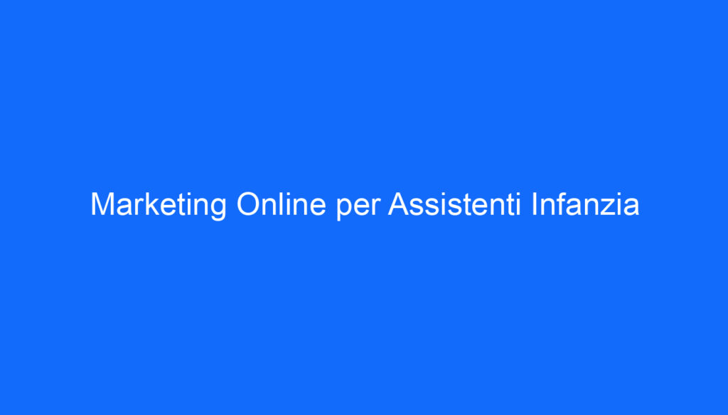 Marketing Online per Assistenti Infanzia