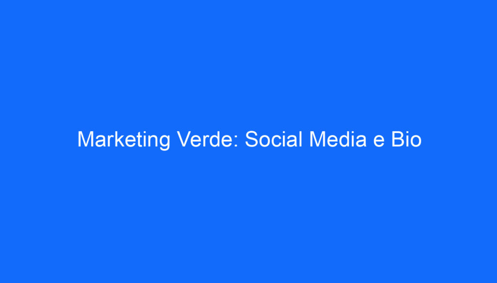 Marketing Verde: Social Media e Bio