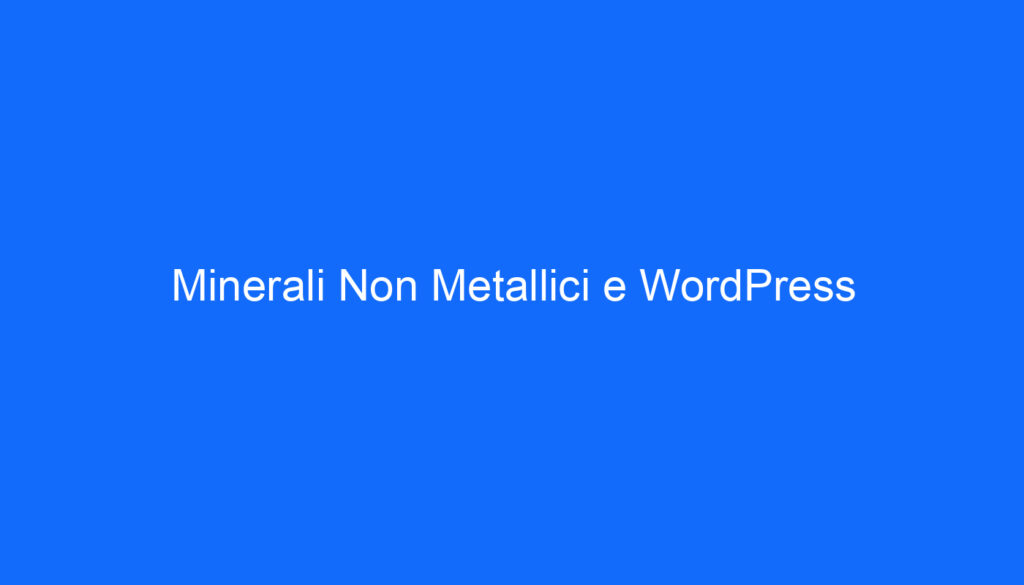 Minerali Non Metallici e WordPress