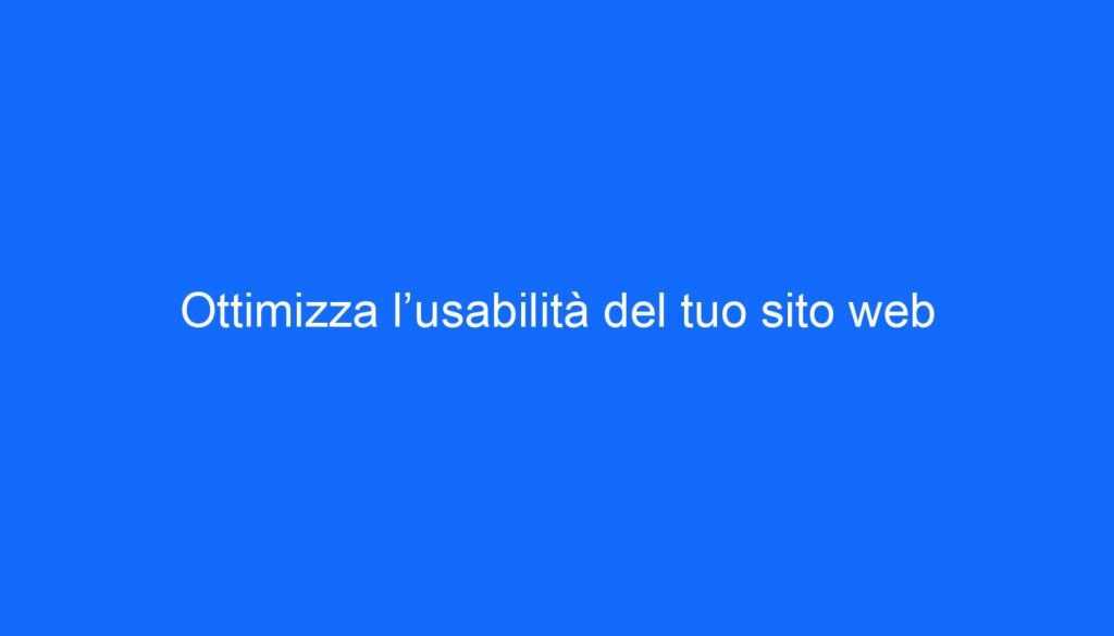 Ottimizza l’usabilità del tuo sito web