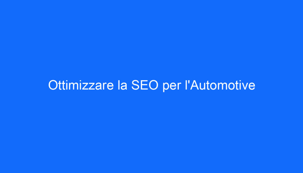 Ottimizzare la SEO per l'Automotive