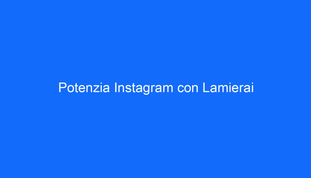 Potenzia Instagram con Lamierai