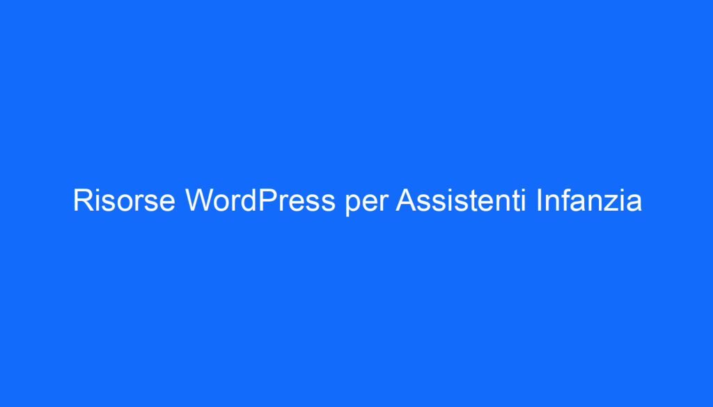 Risorse WordPress per Assistenti Infanzia