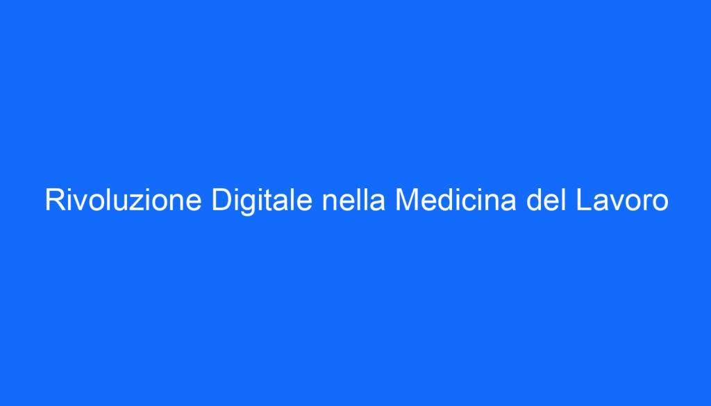 Rivoluzione Digitale nella Medicina del Lavoro