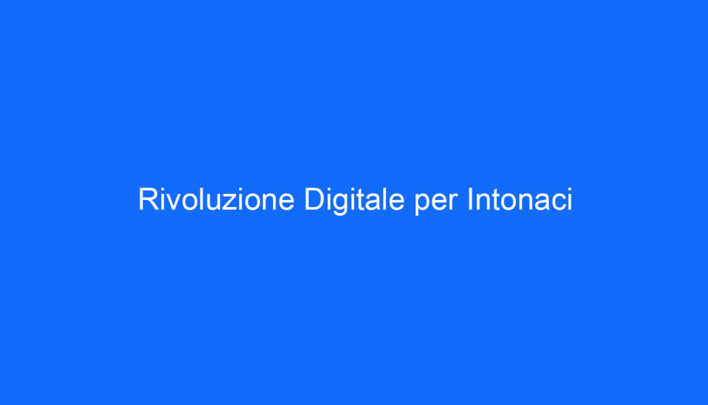 Rivoluzione Digitale per Intonaci