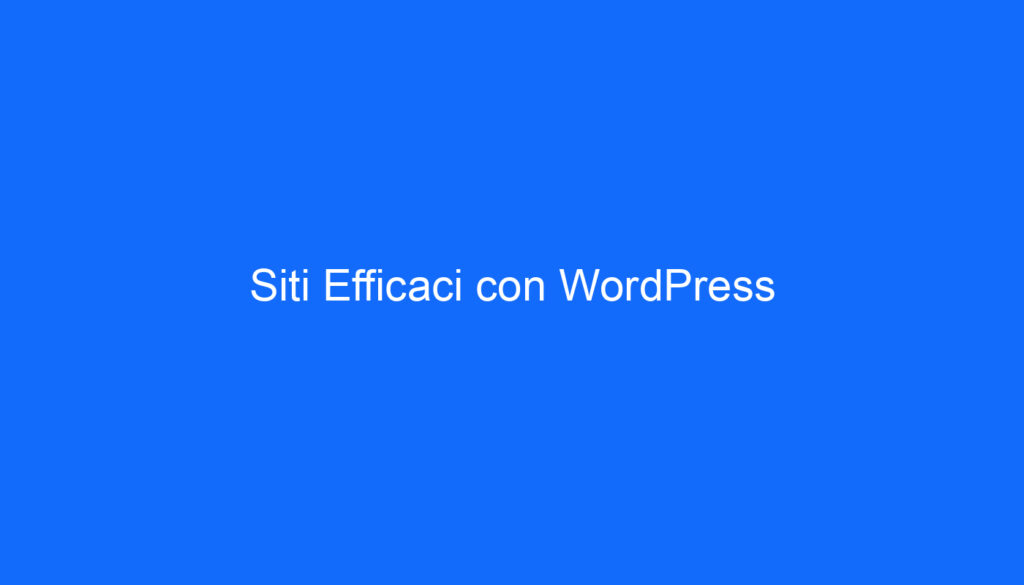 Siti Efficaci con WordPress