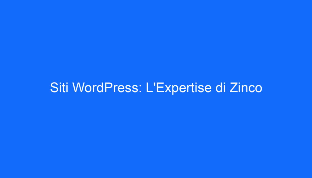 Siti WordPress: L'Expertise di Zinco
