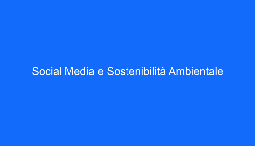 Social Media e Sostenibilità Ambientale