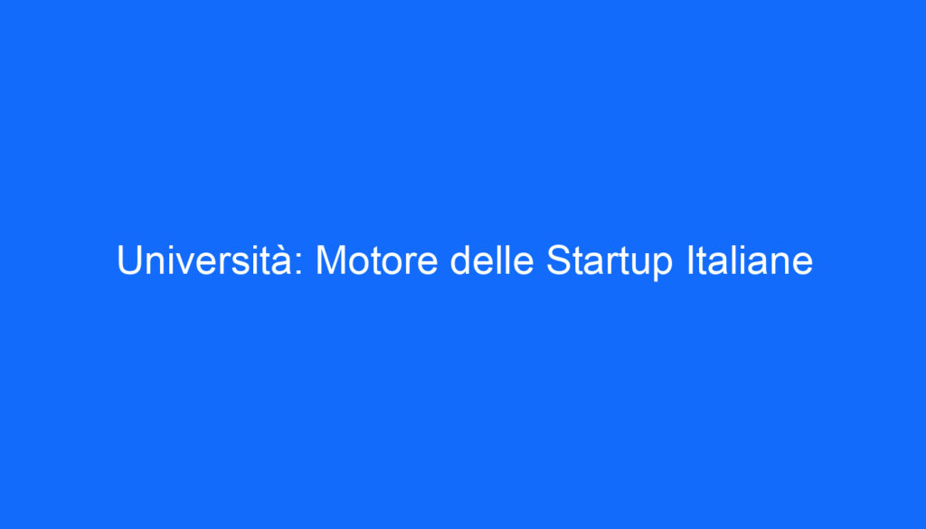 Università: Motore delle Startup Italiane
