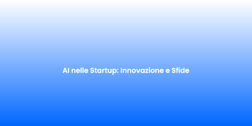 AI nelle Startup Innovazione e Sfide
