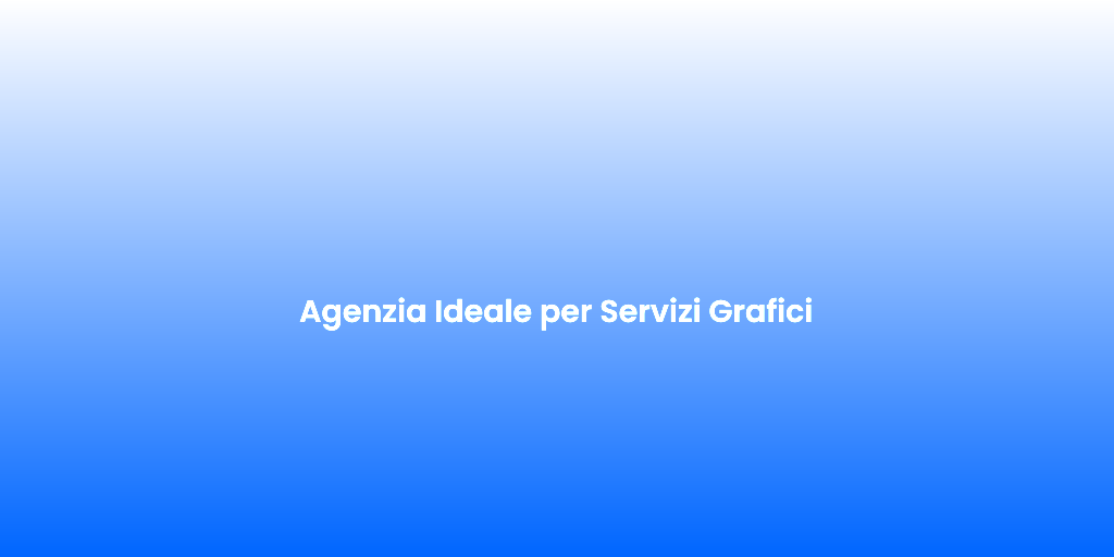 Agenzia Ideale per Servizi Grafici