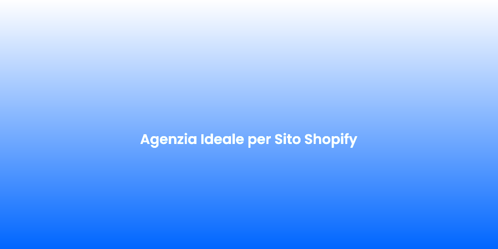 Agenzia Ideale per Sito Shopify