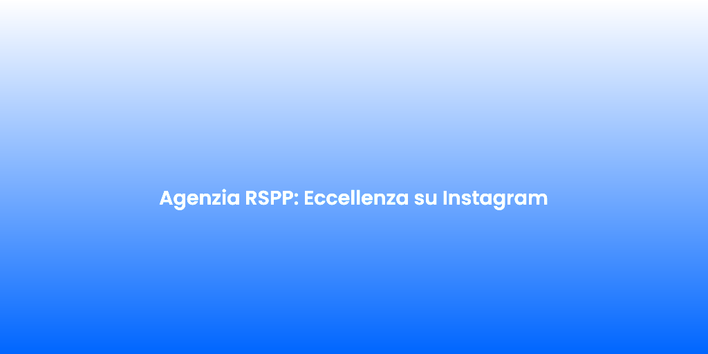 Agenzia RSPP Eccellenza su Instagram
