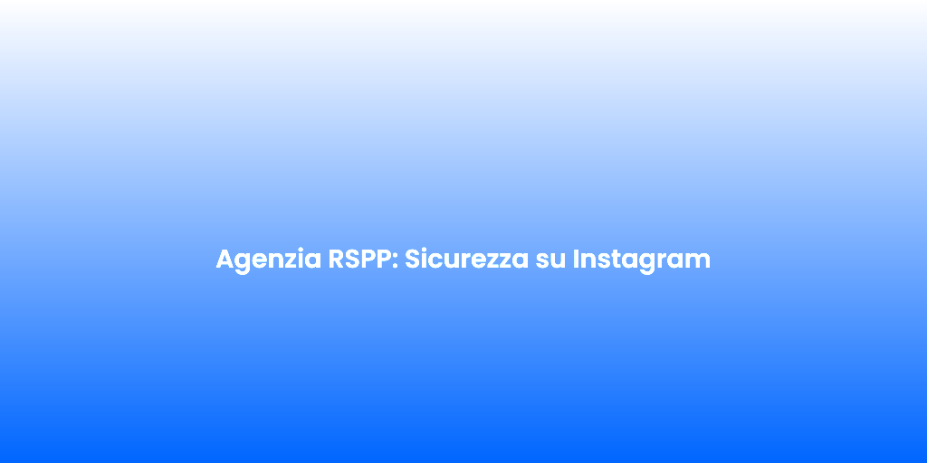 Agenzia RSPP Sicurezza su Instagram 1