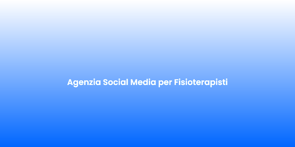 Agenzia Social Media per Fisioterapisti