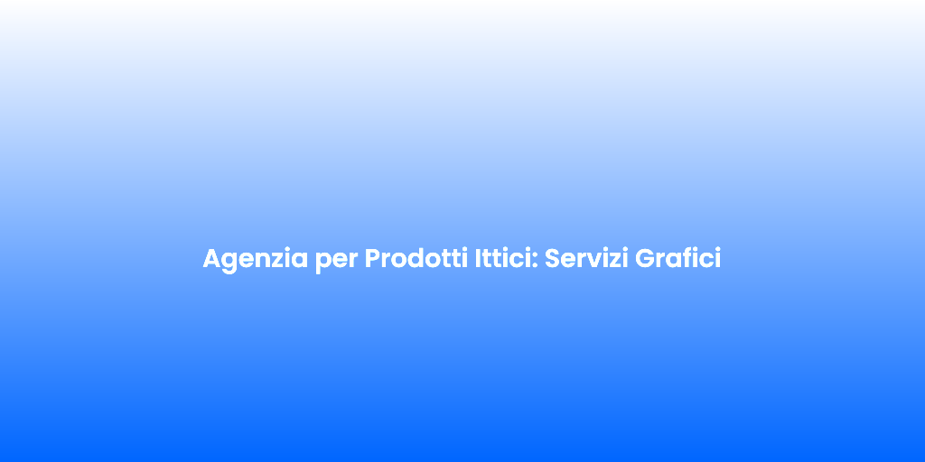 Agenzia per Prodotti Ittici Servizi Grafici