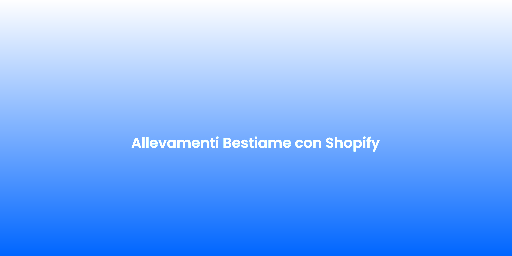 Allevamenti Bestiame con Shopify
