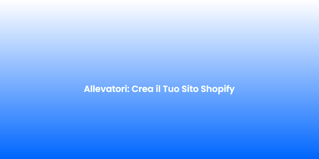 Allevatori Crea il Tuo Sito Shopify