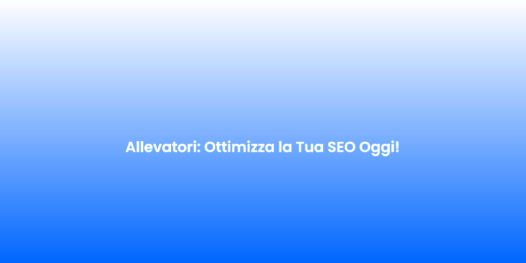 Allevatori Ottimizza la Tua SEO Oggi