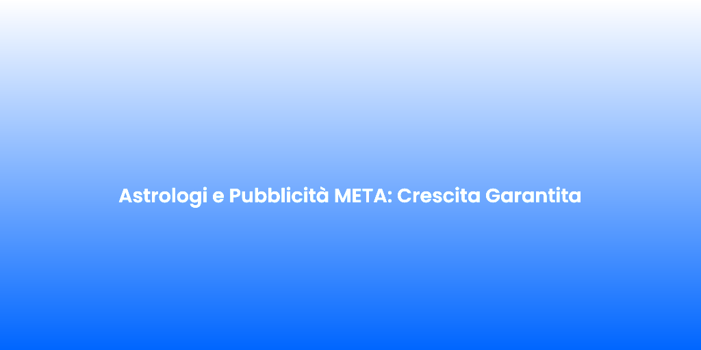 Astrologi e Pubblicita META Crescita Garantita