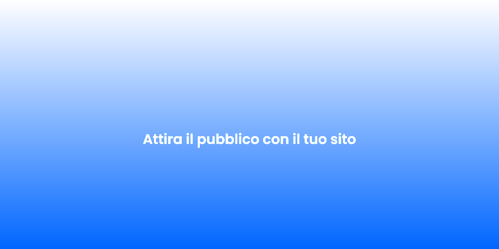 Attira il pubblico con il tuo sito