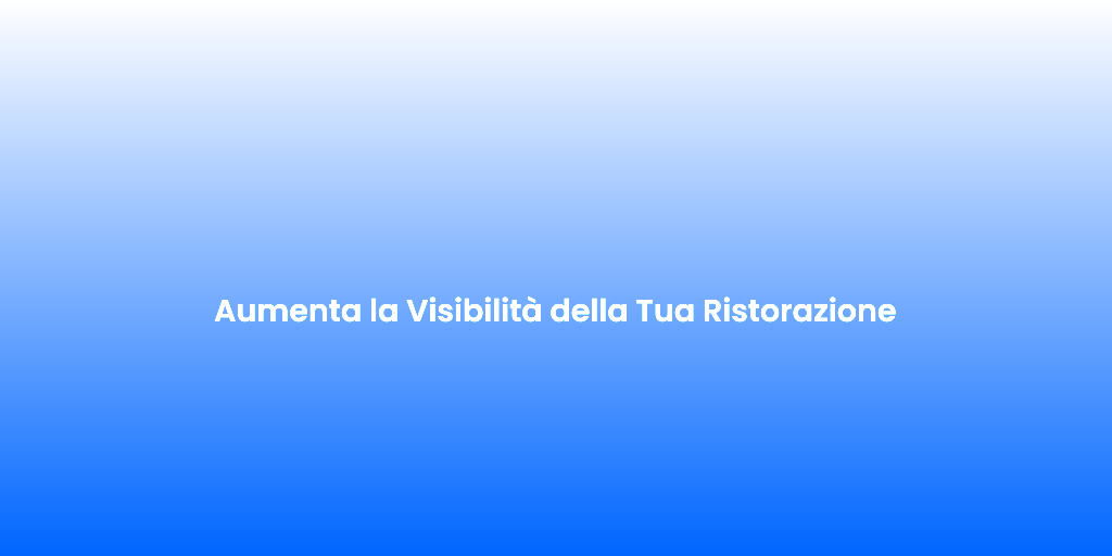 Aumenta la Visibilita della Tua Ristorazione