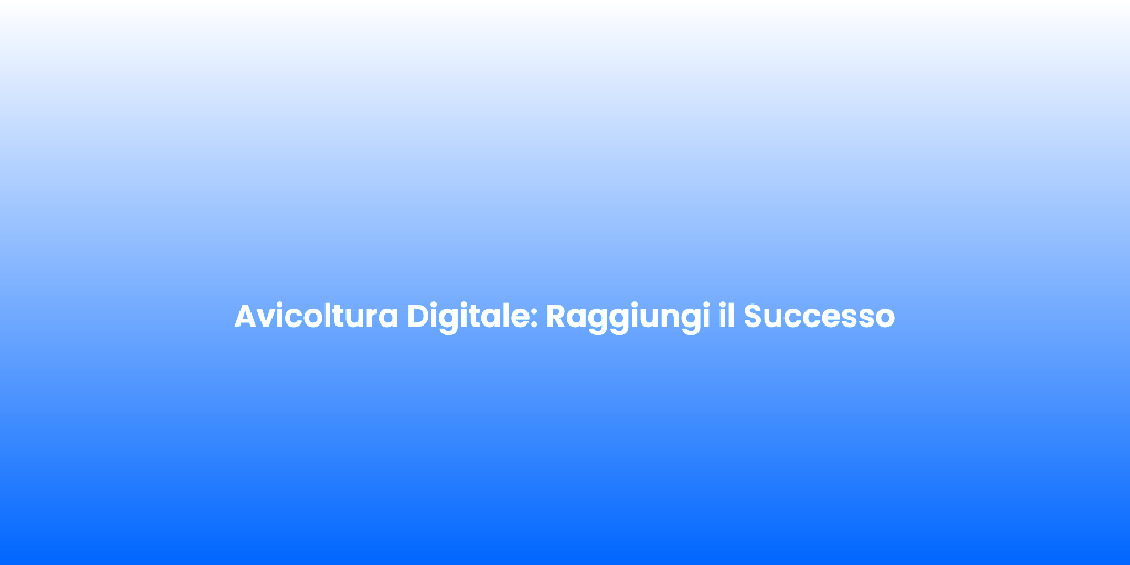 Avicoltura Digitale Raggiungi il Successo